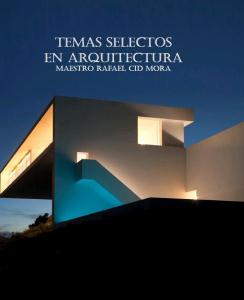 TEMAS SELECTOS DE ARQUITECTURA -Rafael Cid Mora